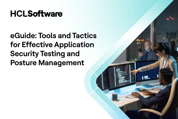 eGuide: Tools and Tactics for Effective Application Security Testing and Posture Management